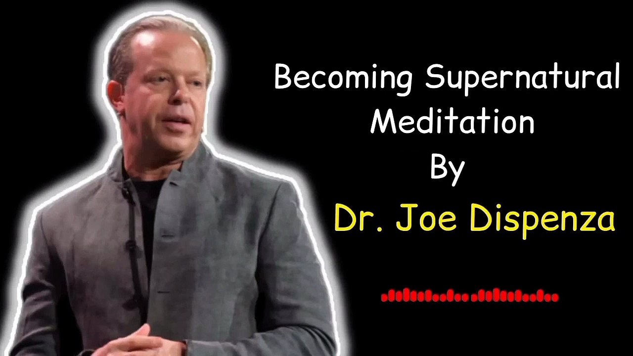 Becoming supernatural meditation by Dr joe dispenza