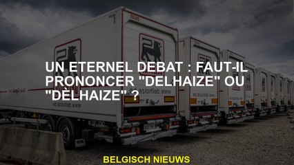 Un éternel débat : faut-il prononcer "Delhaize" ou "Dèlhaize" ?