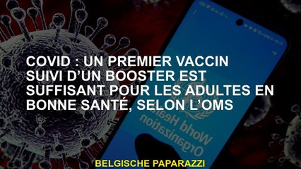 Covid : un premier vaccin suivi d’un booster est suffisant pour les adultes en bonne santé, selon l’