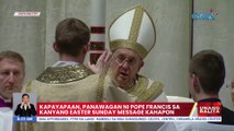 Kapayapaan, panawagan ni Pope Francis sa kanyang Easter Sunday message kahapon | UB