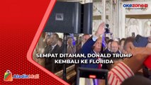 Sempat Ditahan, Mantan Presiden AS Donal Trump Kembali ke Florida