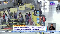 Mga pasahero, tuloy-tuloy ang pagdating sa NAIA | BT