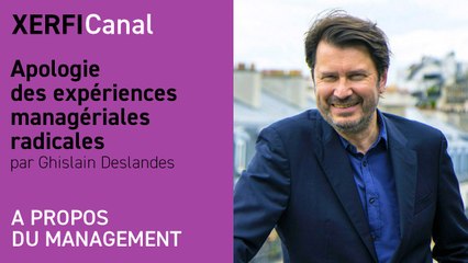 Apologie des expériences managériales radicales [Ghislain Deslandes]