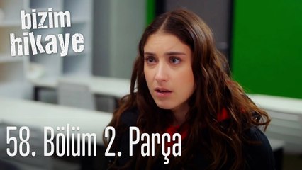 Bizim Hikaye 58. Bölüm 2. Parça