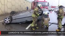 ÇEKMEKÖY'DE YOL AYRIMINDAKİ DUVARA ÇARPAN OTOMOBİL TAKLA ATTI 1 YARALI