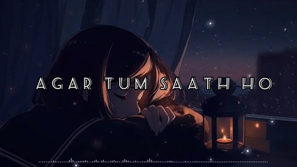 Agar tum saath ho -- Arijit Singh -- Alka Yagnik -- Lofi remake -- Relaxing lofi