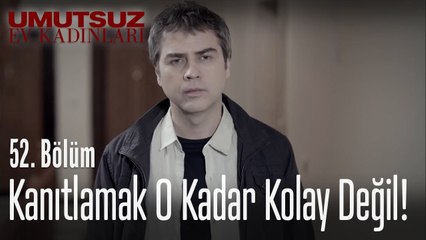Kanıtlamak o kadar kolay değil! - Umutsuz Ev Kadınları 52. Bölüm