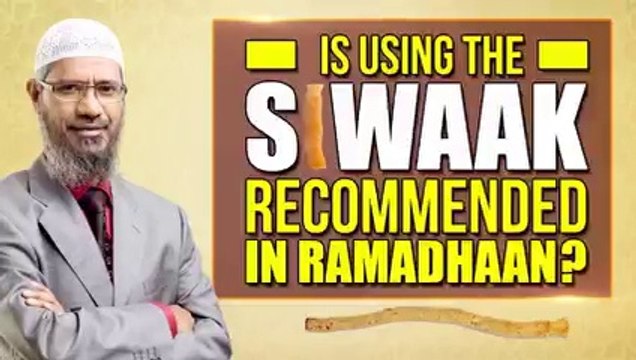 Is using the Siwaak Recommended in Ramadhaan? – Dr Zakir Naik
