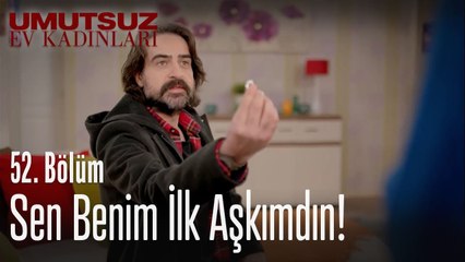 Sen benim ilk aşkımdın! - Umutsuz Ev Kadınları 52  Bölüm