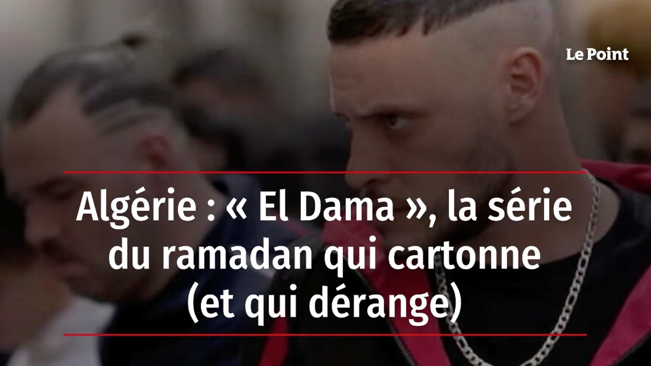 Algérie : « El Dama », la série du ramadan qui cartonne (et qui dérange)