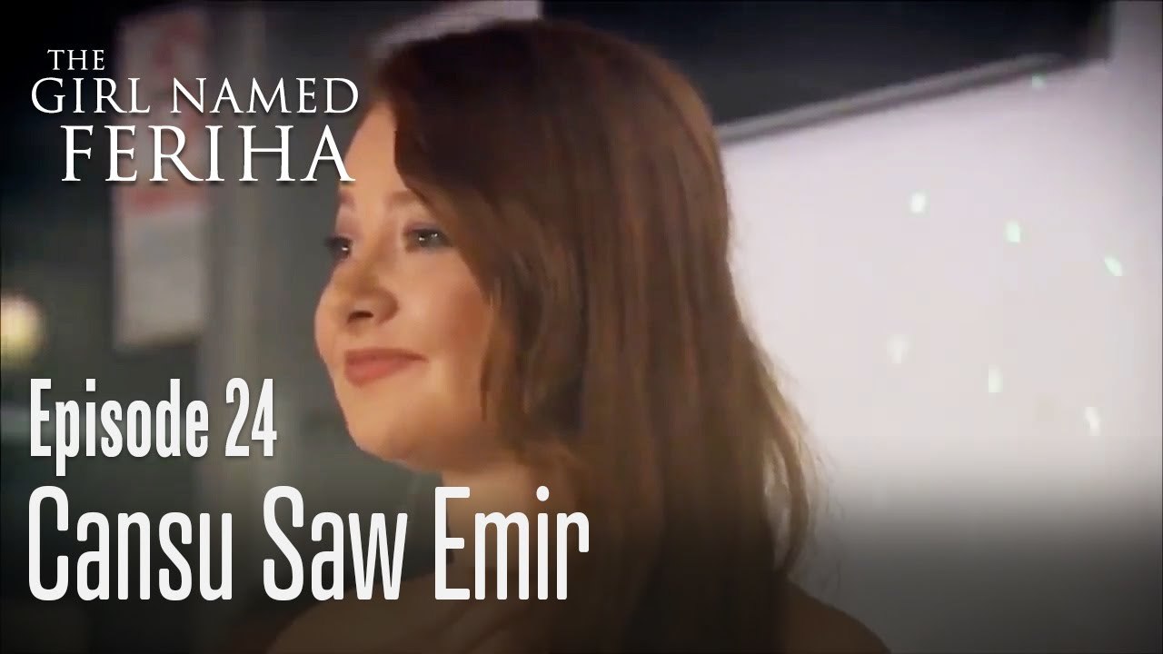 Cansu saw Emir - The Girl Named Feriha Episode 24