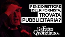 Renzi direttore del Riformista, solo una trovata pubblicitaria? Segui la diretta con Peter Gomez