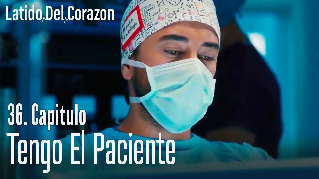 Tengo el paciente - Latido Del Corazon Capitulo 36