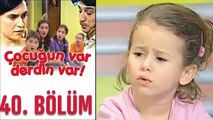 Çocuğun Var Derdin Var 40. Bölüm