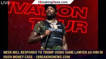 Meek Mill Responds to Trump Using Same Lawyer as Him in Hush Money Case - 1breakingnews.com