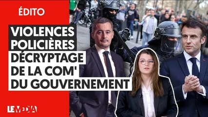 VIOLENCES POLICIÈRES : DÉCRYPTAGE DE LA COM' DU GOUVERNEMENT