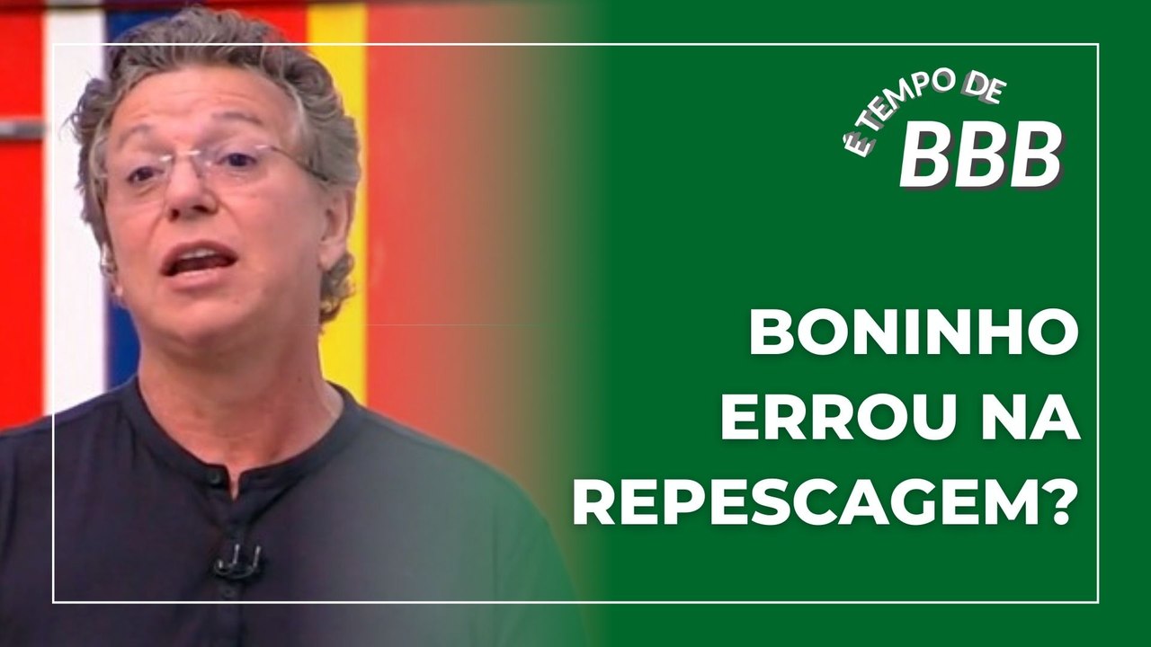 É TEMPO DE BBB #22 | Boninho errou na repescagem do Big Brother Brasil?