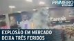 Explosão em mercado deixa 3 pessoas feridas em Rondonópolis (MT)