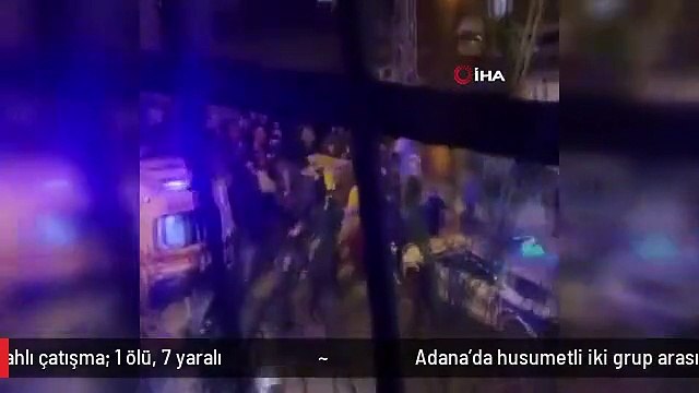 Adana'da husumetli iki grup arasında silahlı çatışma: 1 ölü, 7 yaralı