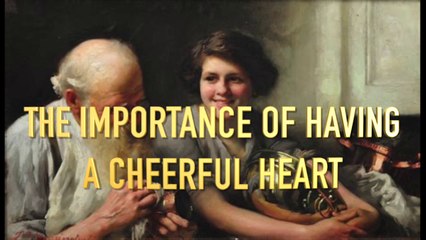 THE IMPORTANCE OF HAVING A CHEERFUL HEART!