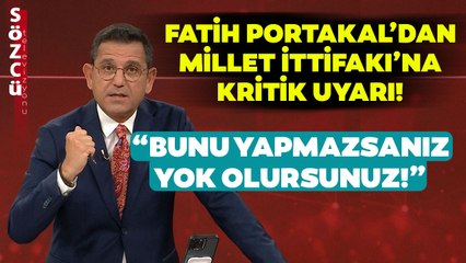 Fatih Portakal'dan Millet İttifakı'na Kritik Uyarı! "Bunu Yapamazsanız Yok Olursunuz!"