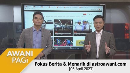 AWANI Pagi: Berita tumpuan & menarik di astroawani.com [06 April 2023]
