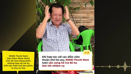 NSND Thanh Nam (Vạn Dặm Nhân Sinh): hơn 20 năm đóng phim không hợp với vai ác, U70 vẫn miệt mài làm phim, lo cho cả nhà | Điện Ảnh Net