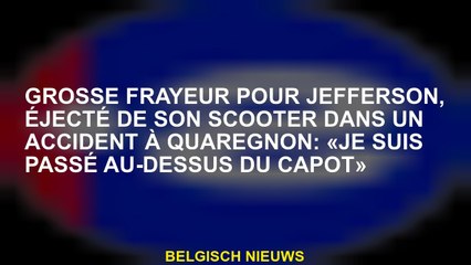 Grosse frayeur pour Jefferson, éjecté de son scooter dans un accident à Quaregnon: «Je suis passé au