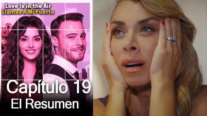 Love is in the Air / Llamas A Mi Puerta - Capitulo 19 (Resumen Del Capítulo)