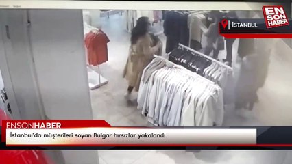 İstanbul'da müşterileri soyan Bulgar hırsızlar yakalandı