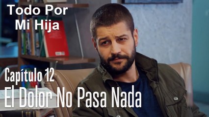 El dolor no pasa nada - Todo Por Mi Hija Capítulo 12
