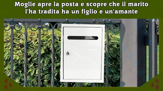 Moglie apre la posta e scopre che il marito l'ha tradita ha un figlio e un'amante