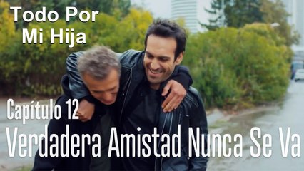La verdadera amistad nunca se va - Todo Por Mi Hija Capítulo 12