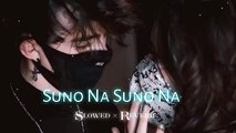 SUNO JS SUNO NA SONG LO FI@-SLOWED&REVERB -TRENDING SONG LO FI