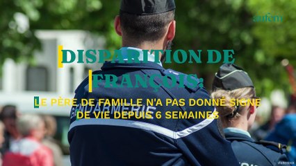 Tải video: Disparition de François : le père de famille n'a pas donné signe de vie depuis 6 semaines