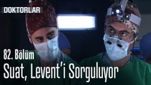 Suat, Levent'i Sorguya Çekiyor - Doktorlar 82  Bölüm