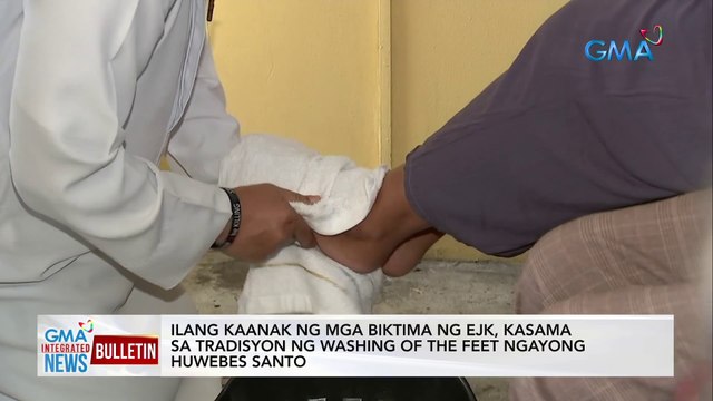 Ilang kaanak ng mga biktima ng EJK, kasama sa tradisyon ng washing of the feet ngayong huwebes santo | GMA Integrated News Bulletin