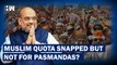 Karnataka Govt Snaps Reservations For Muslims,Why Amit Shah Promised Exception For Pasmanda Muslims?