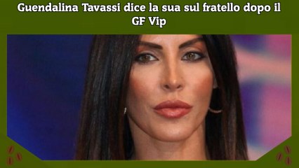 Download Video: Guendalina Tavassi dice la sua sul fratello dopo il GF Vip