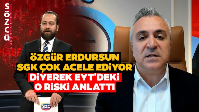 SGK Uzmanı Özgür Erdursun EYT'deki O Riski Anlattı! Emekli Maaşı Hesaplamasında...