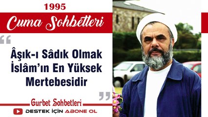 Âşık ı Sâdık Olmak İslâm’ın En Yüksek Mertebesidir - Mahmud Esad Coşan - Cuma Sohbetleri