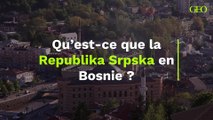 Qu’est-ce que la Republika Srpska en Bosnie qui rêve d’indépendance ? (1)