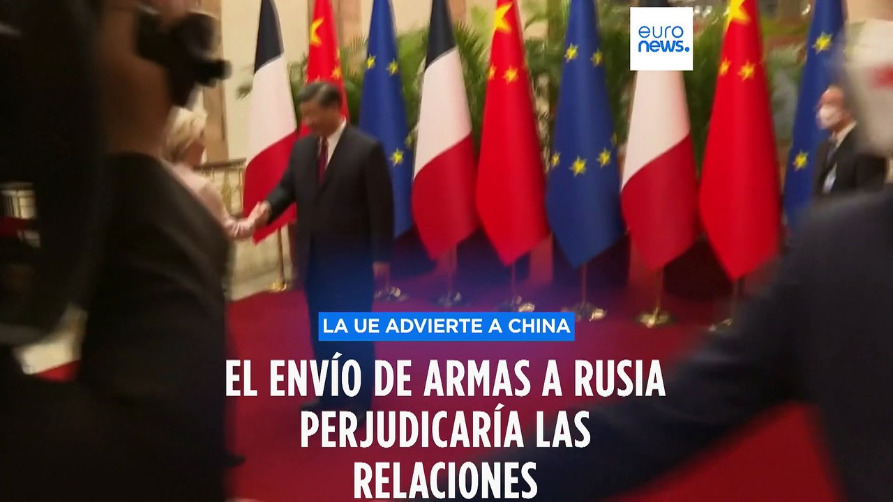 Von der Leyen | Si Pekín suministrara armas a Moscú, "dañaría considerablemente relación UE-China"