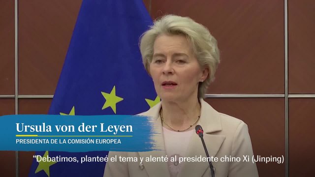 Ursula von der Leyen presiona a Xi para poner fin a la guerra de Ucrania