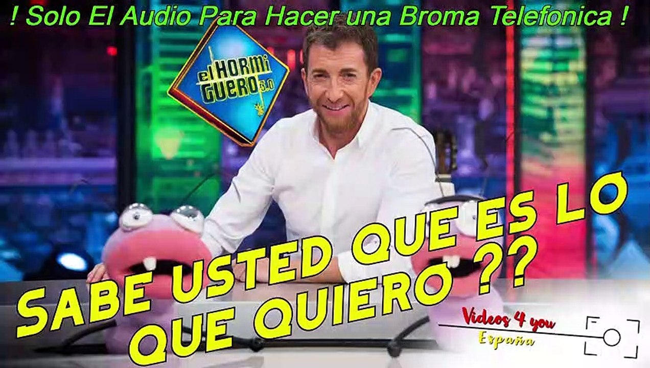 Sabe usted que es lo que quiero ?? - Solo El AUDIO para hacer una Broma Telefonica