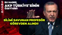 AKP Türkiye'sinin Özeti Gibi Haber! Bilimi Savunan Profesör Görevden Alındı