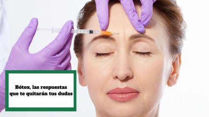 Bótox, las respuestas que te quitarán tus dudas