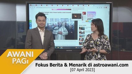 AWANI Pagi: Berita tumpuan & menarik di astroawani.com [07 April 2023]
