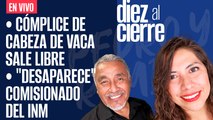 #EnVivo | #DiezAlCierre | Cómplice de Cabeza de Vaca sale libre | 