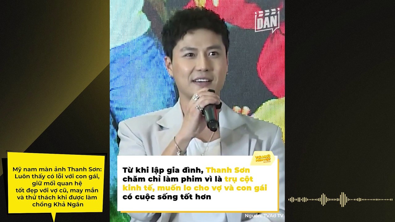 Mỹ nam màn ảnh Thanh Sơn: Luôn thấy có lỗi với con gái, giữ mối quan hệ tốt đẹp với vợ cũ, may mắn và thử thách khi được làm chồng Khả Ngân | Điện Ảnh Net